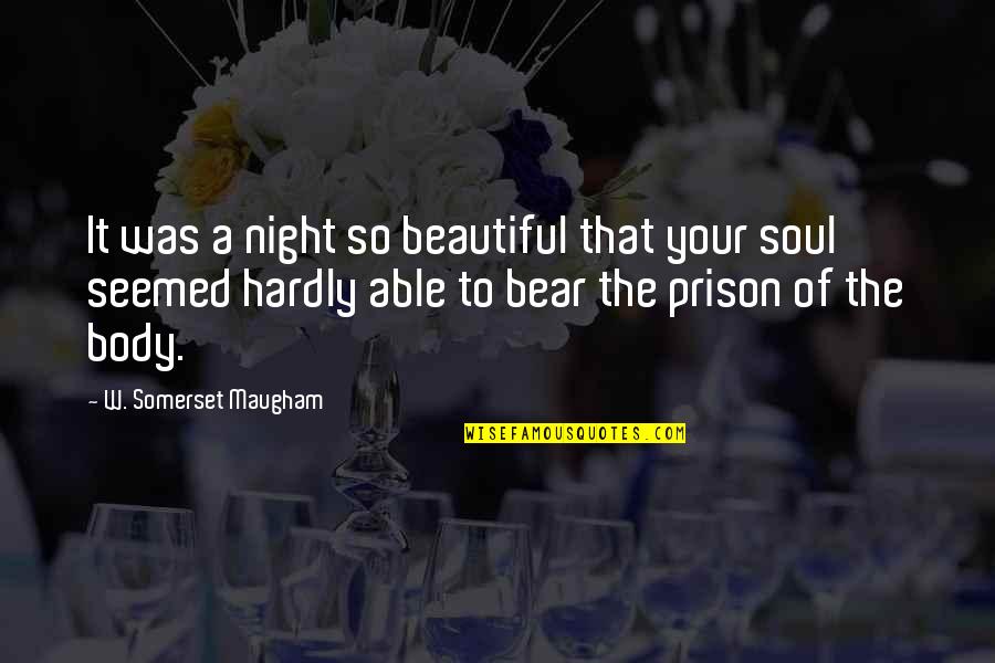 Hardly Quotes By W. Somerset Maugham: It was a night so beautiful that your
