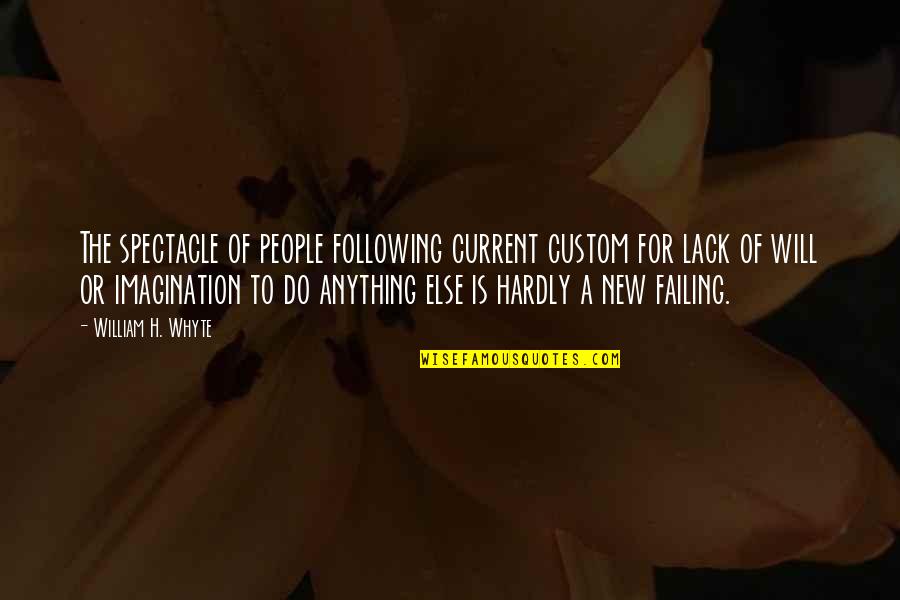 Hardly Quotes By William H. Whyte: The spectacle of people following current custom for