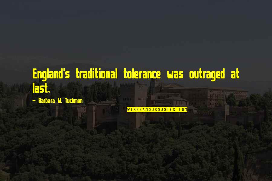 Hardman Quotes By Barbara W. Tuchman: England's traditional tolerance was outraged at last. Hardman Quotes By Barbara W. Tuchman: England's traditional tolerance was outraged at last.