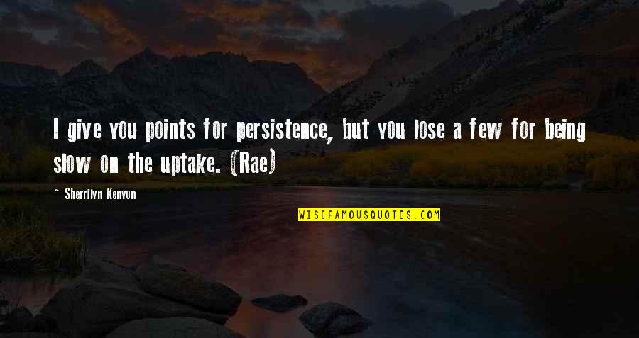 Hardnekkige Luizen Quotes By Sherrilyn Kenyon: I give you points for persistence, but you