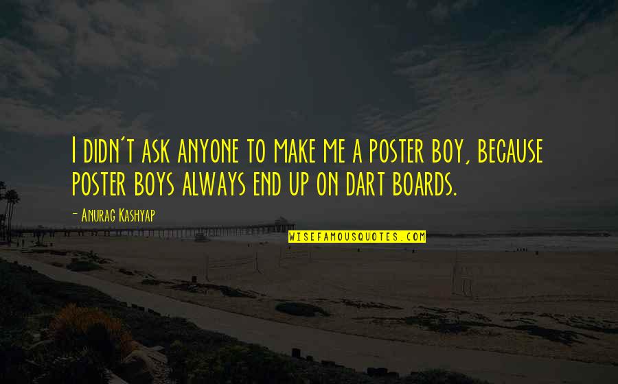 Hardness Of Water Quotes By Anurag Kashyap: I didn't ask anyone to make me a Hardness Of Water Quotes By Anurag Kashyap: I didn't ask anyone to make me a