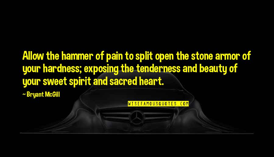 Hardness Quotes By Bryant McGill: Allow the hammer of pain to split open