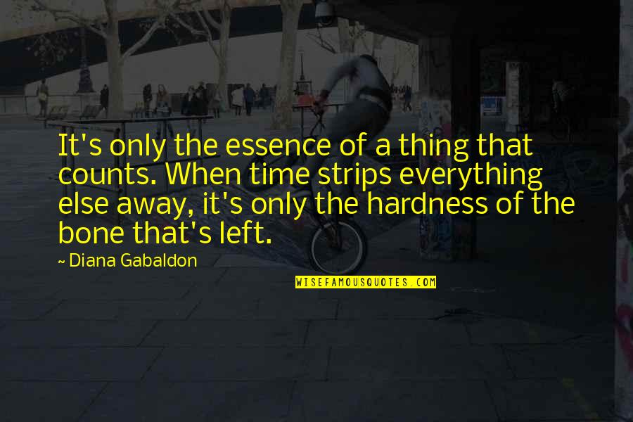 Hardness Quotes By Diana Gabaldon: It's only the essence of a thing that