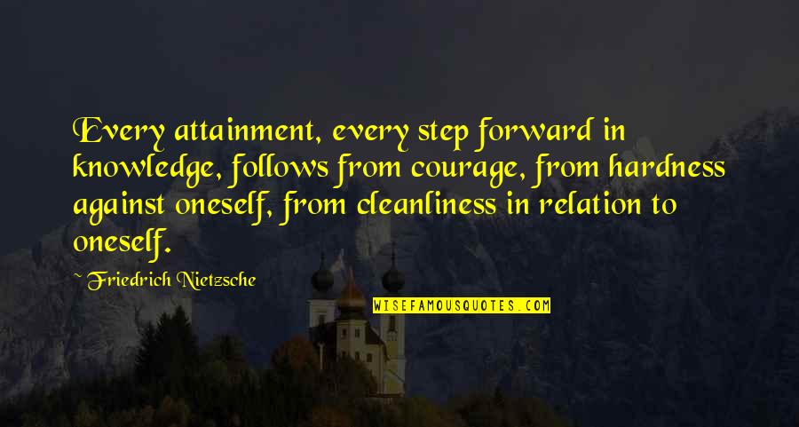 Hardness Quotes By Friedrich Nietzsche: Every attainment, every step forward in knowledge, follows