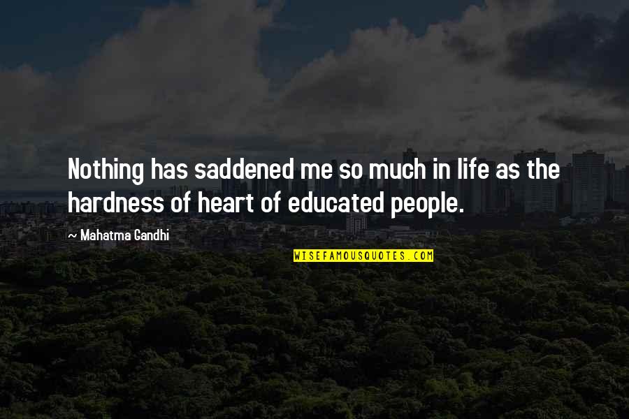 Hardness Quotes By Mahatma Gandhi: Nothing has saddened me so much in life