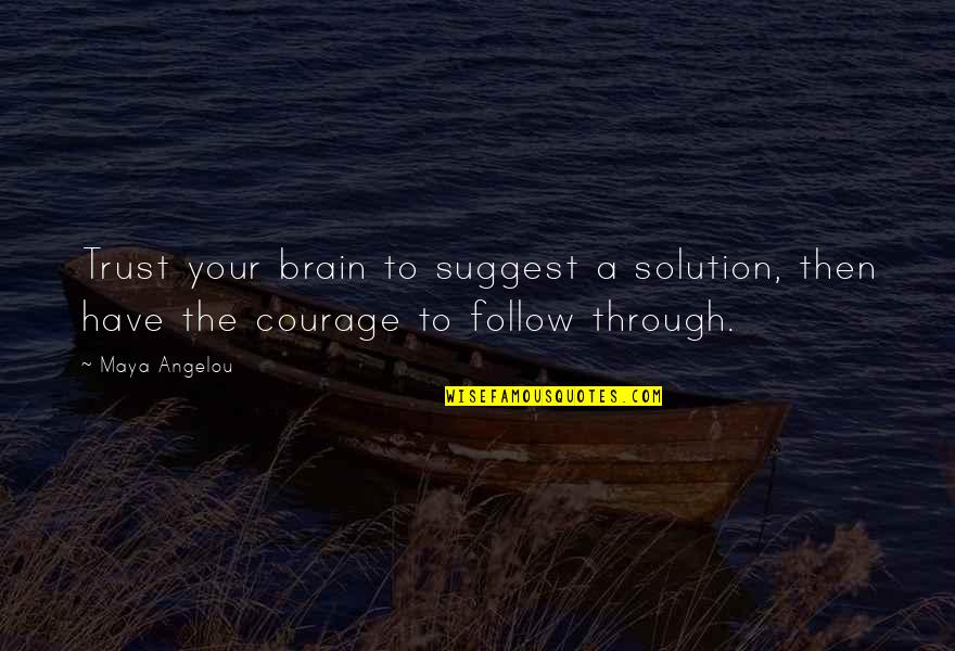 Hardness Tester Quotes By Maya Angelou: Trust your brain to suggest a solution, then