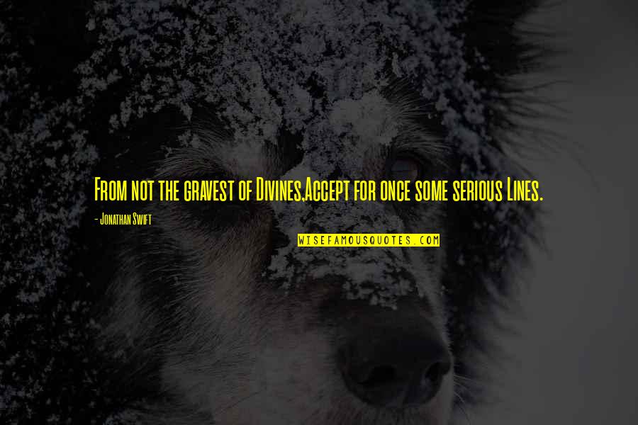 Hardnett Dentist Quotes By Jonathan Swift: From not the gravest of Divines,Accept for once