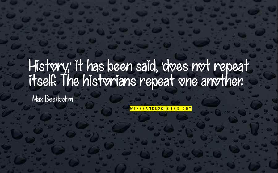 Hardnett Dentist Quotes By Max Beerbohm: History,' it has been said, 'does not repeat