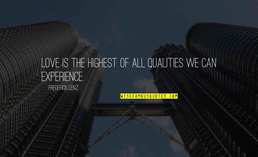 Hardoll Quotes By Frederick Lenz: Love is the highest of all qualities we Hardoll Quotes By Frederick Lenz: Love is the highest of all qualities we