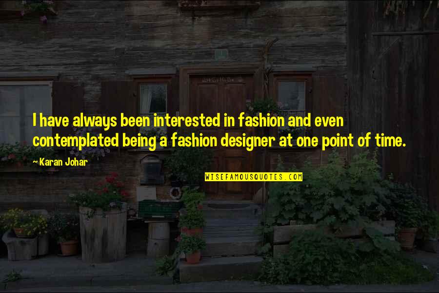 Hardouin Vouvray Quotes By Karan Johar: I have always been interested in fashion and Hardouin Vouvray Quotes By Karan Johar: I have always been interested in fashion and