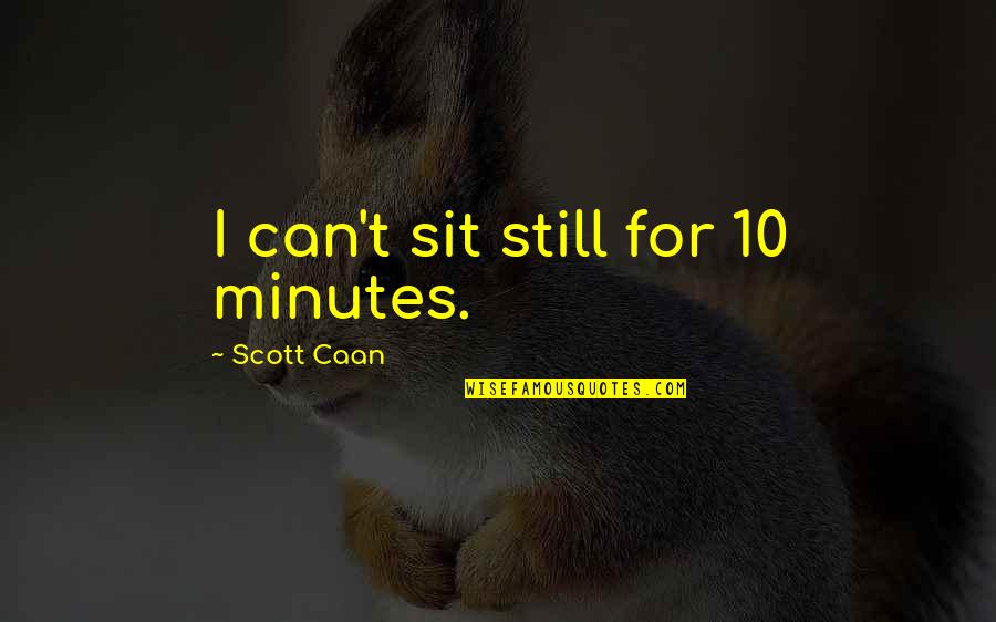 Hardoy Butterfly Chair Quotes By Scott Caan: I can't sit still for 10 minutes.