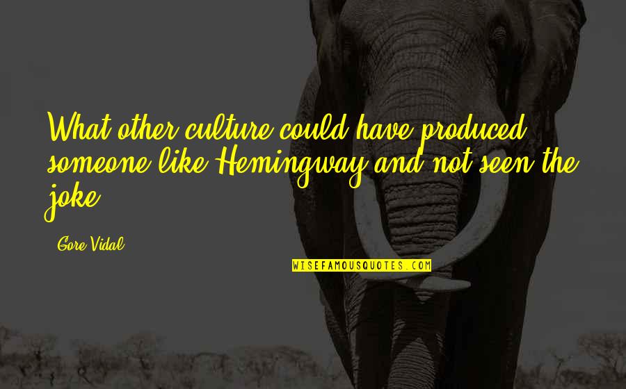 Hardoy Chairs Quotes By Gore Vidal: What other culture could have produced someone like