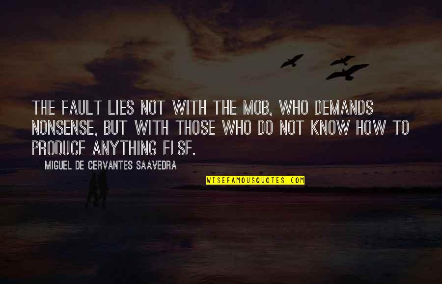Hardoy Sling Quotes By Miguel De Cervantes Saavedra: The fault lies not with the mob, who Hardoy Sling Quotes By Miguel De Cervantes Saavedra: The fault lies not with the mob, who