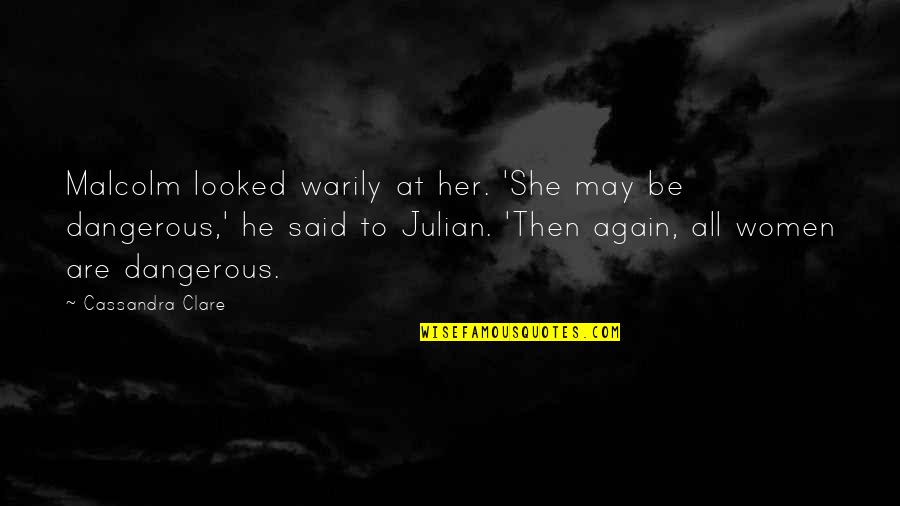 Hardrada Mc Quotes By Cassandra Clare: Malcolm looked warily at her. 'She may be