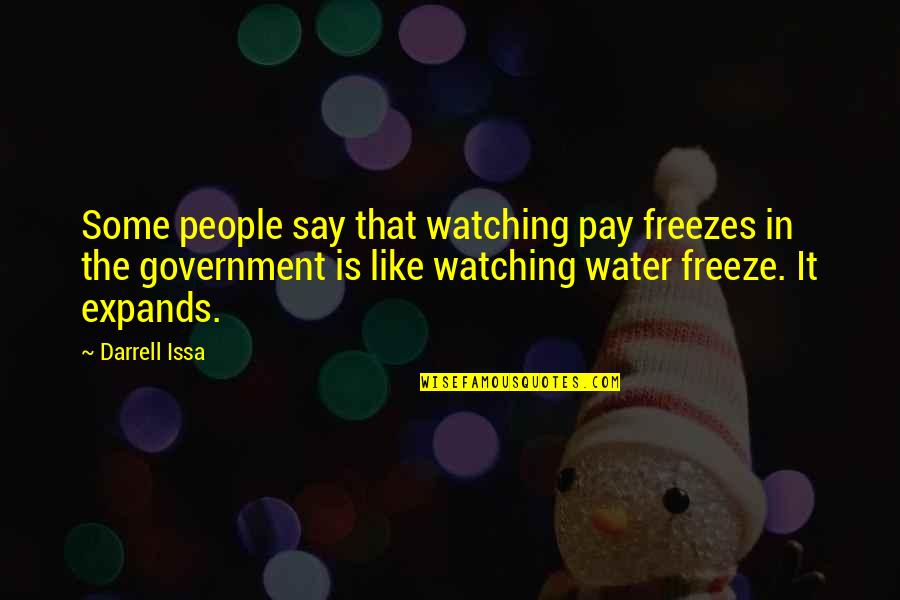 Hardrubber Quotes By Darrell Issa: Some people say that watching pay freezes in