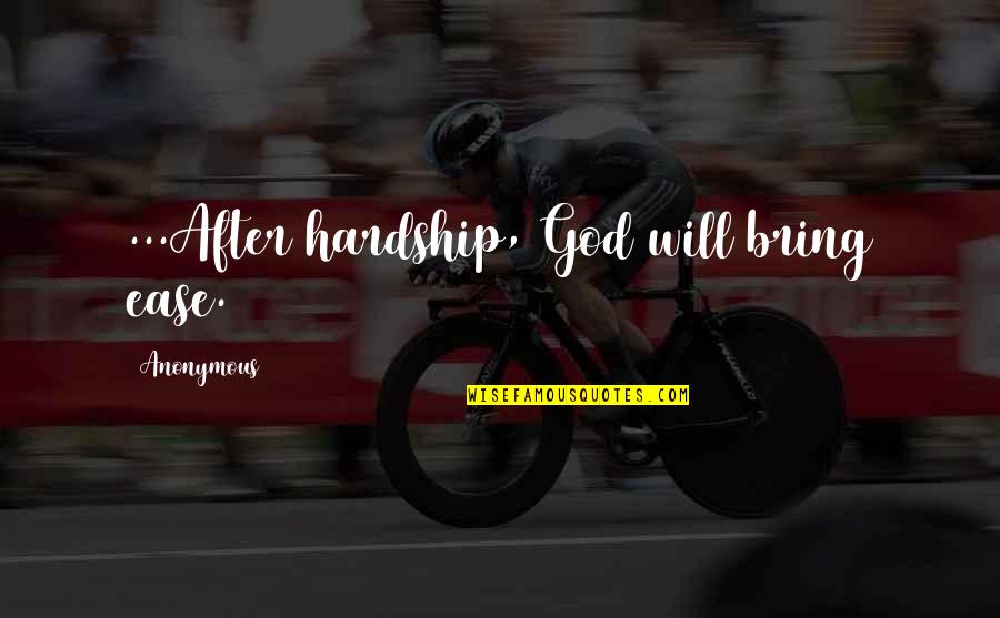 Hardship And Family Quotes By Anonymous: ...After hardship, God will bring ease.