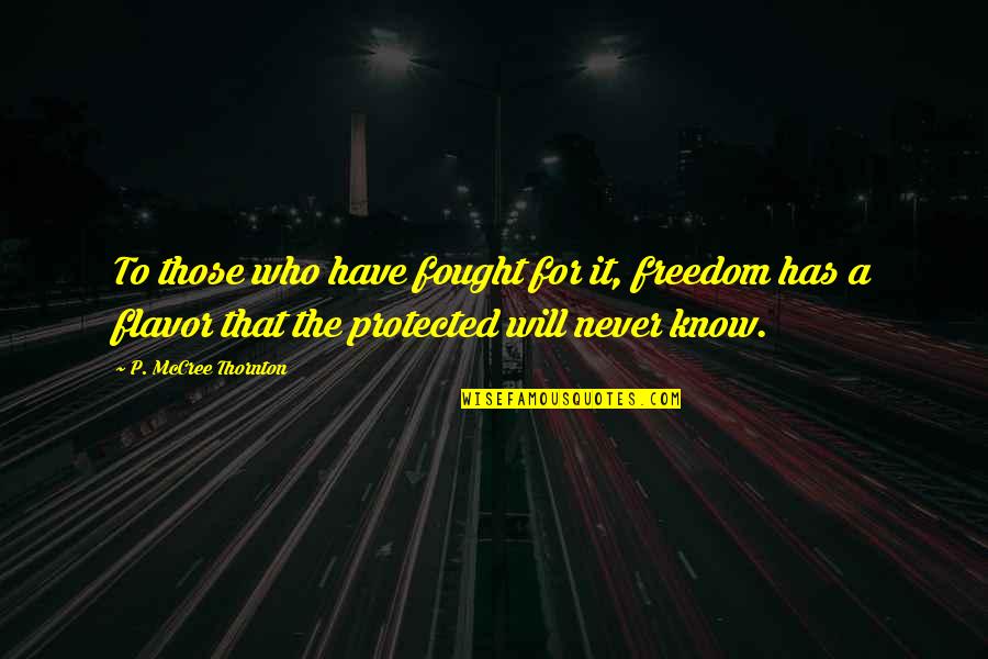 Hardship And Family Quotes By P. McCree Thornton: To those who have fought for it, freedom