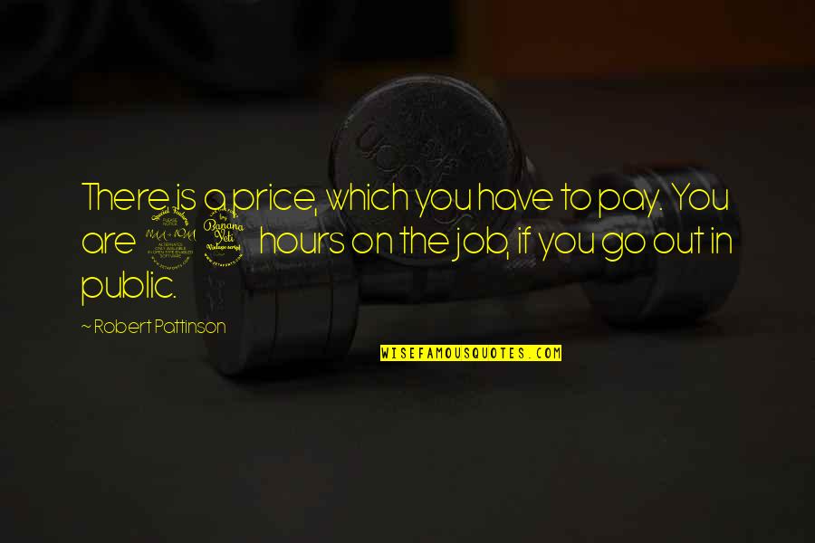 Hardship And Family Quotes By Robert Pattinson: There is a price, which you have to