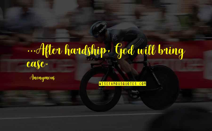 Hardship And God Quotes By Anonymous: ...After hardship, God will bring ease. Hardship And God Quotes By Anonymous: ...After hardship, God will bring ease.