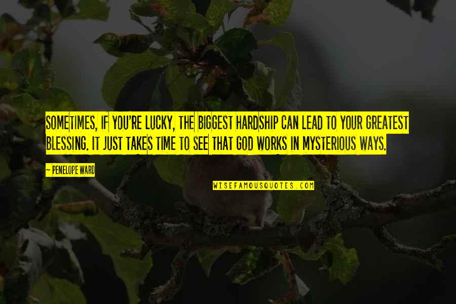 Hardship And God Quotes By Penelope Ward: Sometimes, if you're lucky, the biggest hardship can Hardship And God Quotes By Penelope Ward: Sometimes, if you're lucky, the biggest hardship can