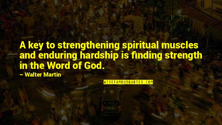 Hardship And God Quotes By Walter Martin: A key to strengthening spiritual muscles and enduring Hardship And God Quotes By Walter Martin: A key to strengthening spiritual muscles and enduring