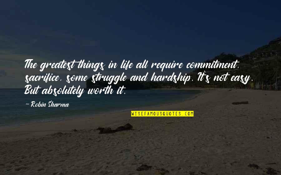 Hardship And Struggle Quotes By Robin Sharma: The greatest things in life all require commitment,