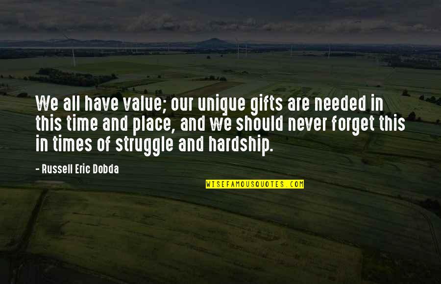 Hardship And Struggle Quotes By Russell Eric Dobda: We all have value; our unique gifts are