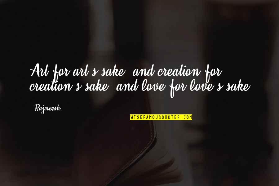 Hardship And Success Quotes By Rajneesh: Art for art's sake, and creation for creation's