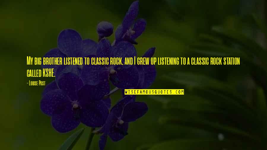 Hardship Funny Quotes By Louise Post: My big brother listened to classic rock, and Hardship Funny Quotes By Louise Post: My big brother listened to classic rock, and