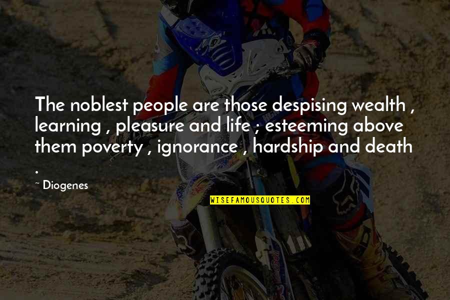 Hardship In Life Quotes By Diogenes: The noblest people are those despising wealth ,