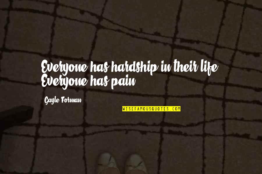 Hardship In Life Quotes By Gayle Forman: Everyone has hardship in their life. Everyone has