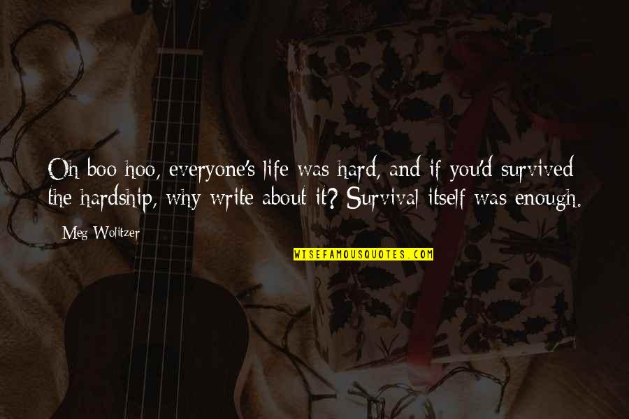 Hardship In Life Quotes By Meg Wolitzer: Oh boo hoo, everyone's life was hard, and