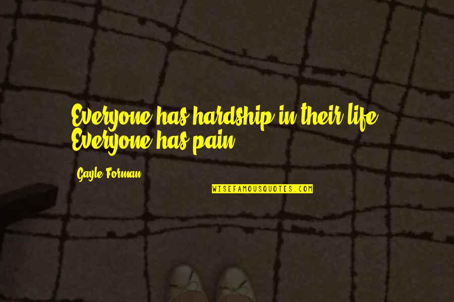 Hardship Inspirational Quotes By Gayle Forman: Everyone has hardship in their life. Everyone has