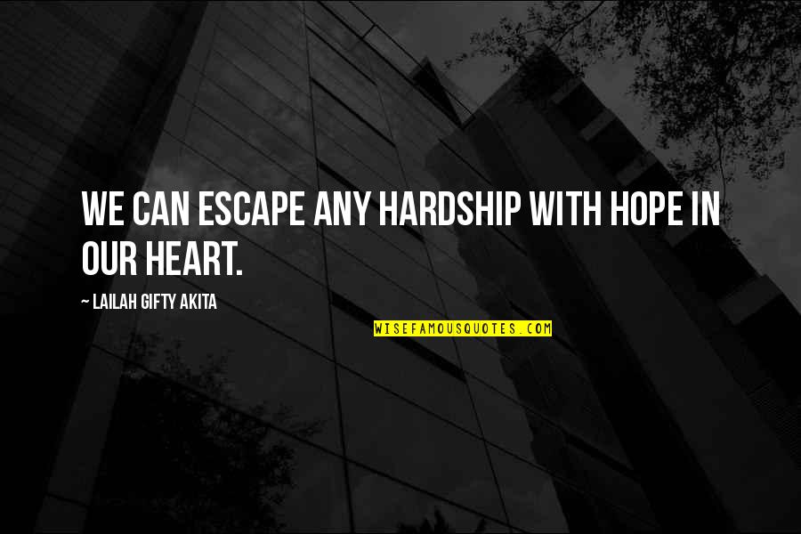 Hardship Inspirational Quotes By Lailah Gifty Akita: We can escape any hardship with hope in