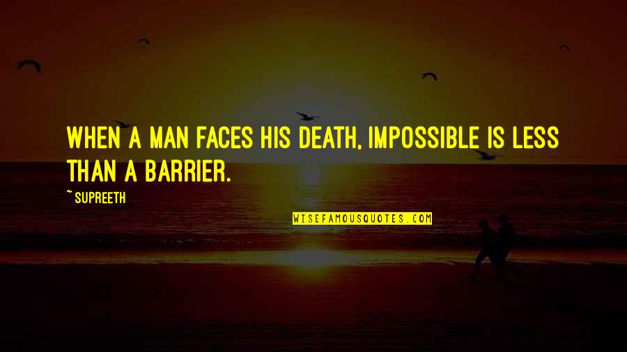 Hardship Inspirational Quotes By Supreeth: When a man faces his death, Impossible is