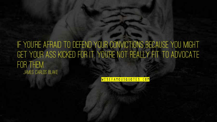 Hardship Islamic Quotes By James Carlos Blake: If you're afraid to defend your convictions because