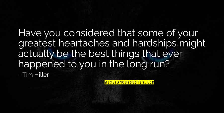 Hardship Overcome Quotes By Tim Hiller: Have you considered that some of your greatest