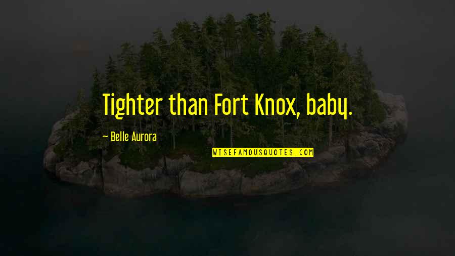 Hardship Paid Off Quotes By Belle Aurora: Tighter than Fort Knox, baby.