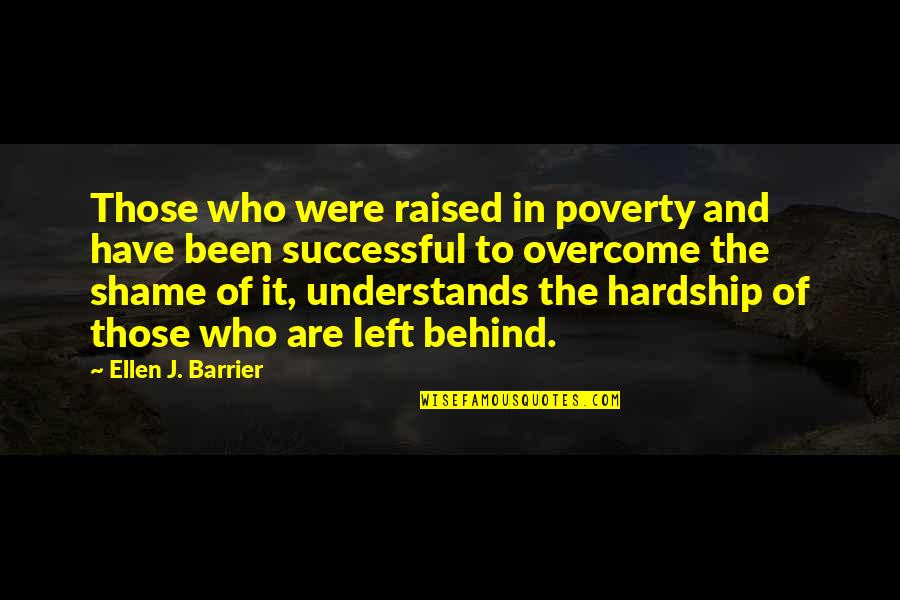 Hardship Quotes By Ellen J. Barrier: Those who were raised in poverty and have