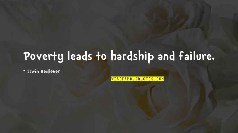 Hardship Quotes By Irwin Redlener: Poverty leads to hardship and failure.