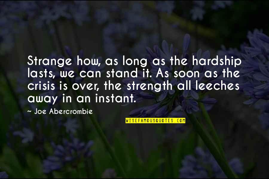 Hardship Quotes By Joe Abercrombie: Strange how, as long as the hardship lasts,