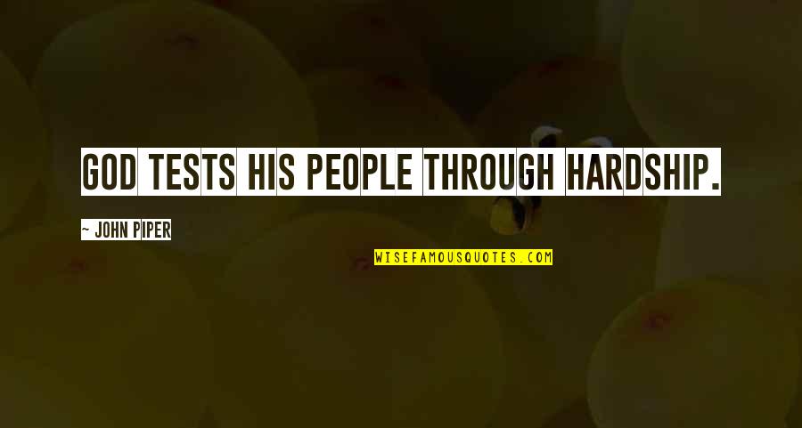 Hardship Quotes By John Piper: God tests His people through hardship.