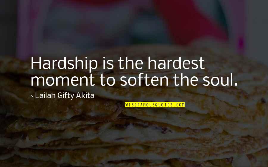 Hardship Quotes By Lailah Gifty Akita: Hardship is the hardest moment to soften the