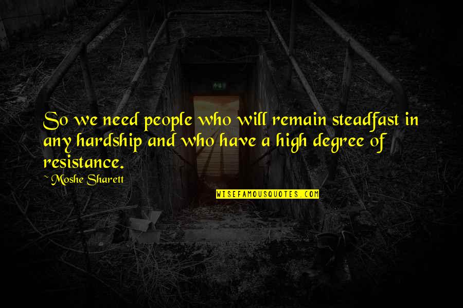 Hardship Quotes By Moshe Sharett: So we need people who will remain steadfast