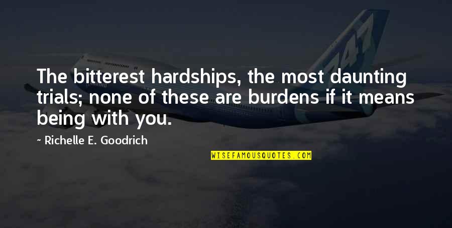 Hardship Quotes By Richelle E. Goodrich: The bitterest hardships, the most daunting trials; none