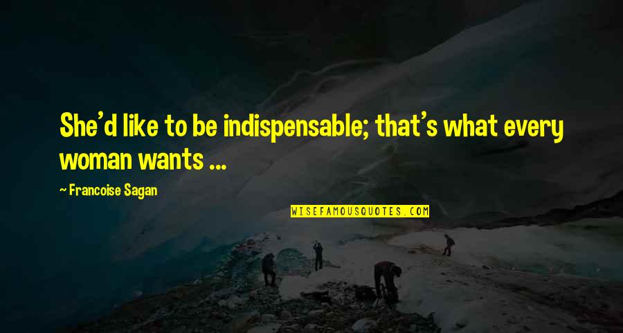 Hardship Quotes Quotes By Francoise Sagan: She'd like to be indispensable; that's what every