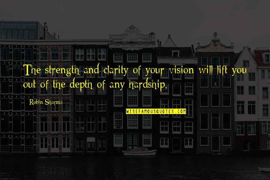Hardship Strength Quotes By Robin Sharma: The strength and clarity of your vision will Hardship Strength Quotes By Robin Sharma: The strength and clarity of your vision will