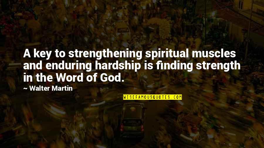Hardship Strength Quotes By Walter Martin: A key to strengthening spiritual muscles and enduring Hardship Strength Quotes By Walter Martin: A key to strengthening spiritual muscles and enduring