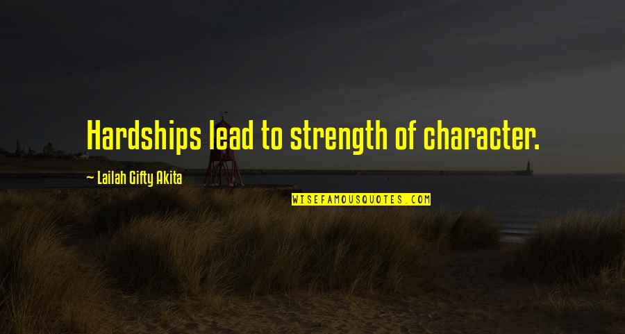 Hardships And Strength Quotes By Lailah Gifty Akita: Hardships lead to strength of character.