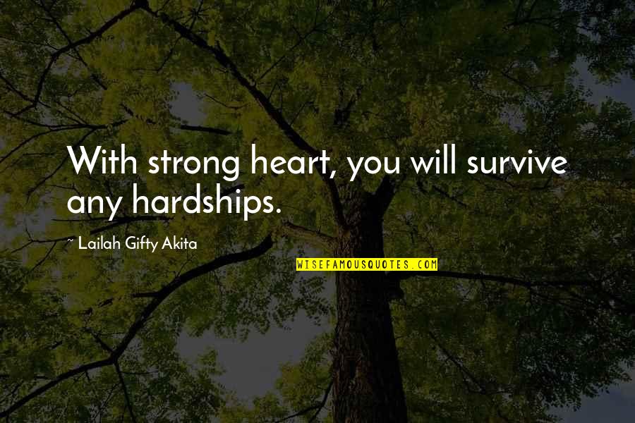 Hardships And Strength Quotes By Lailah Gifty Akita: With strong heart, you will survive any hardships.